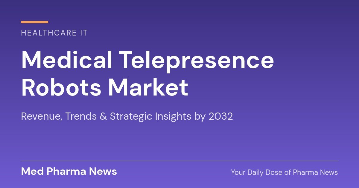 Medical Telepresence Robots Market Revenue, Trends, and Strategic Insights by 2032