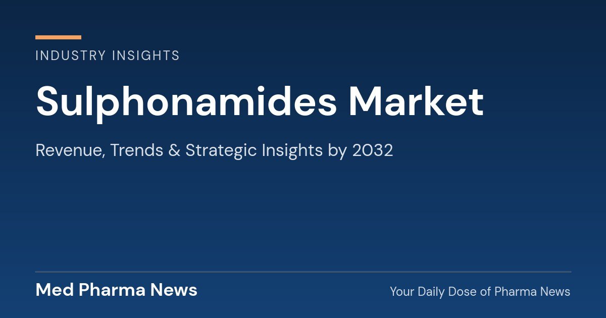Sulphonamides Market Revenue, Trends, and Strategic Insights by 2032 1 Sulphonamides Market Revenue, Trends, and Strategic Insights by 2032