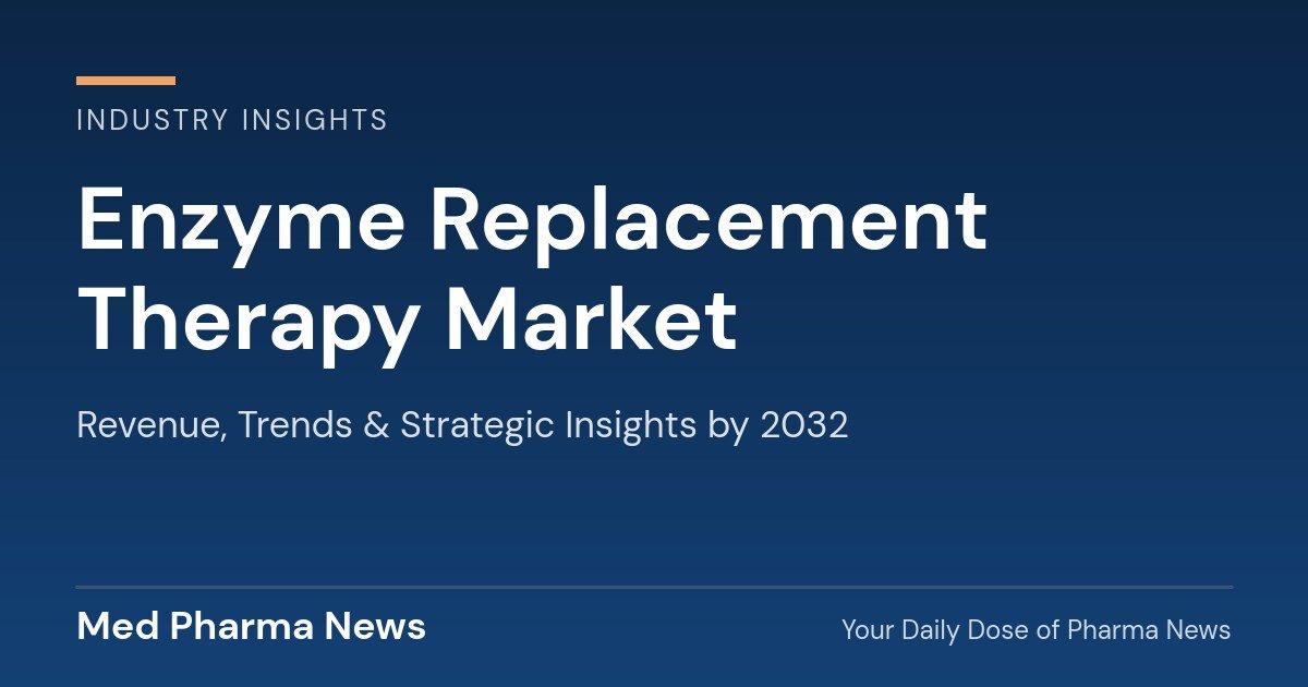 Enzyme Replacement Therapy Market Revenue, Trends, and Strategic Insights by 2032