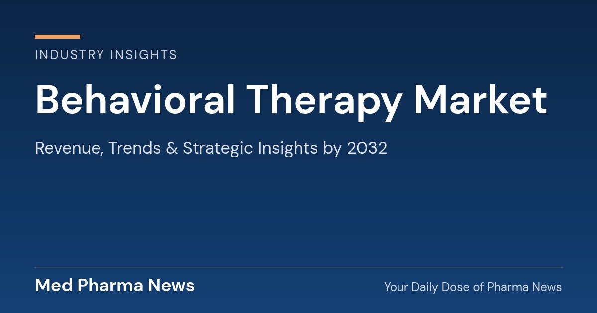 Behavioral Therapy Market Revenue, Trends, and Strategic Insights by 2032
