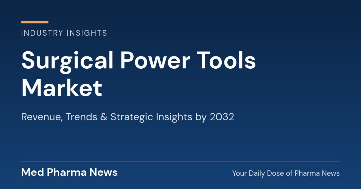 Surgical Power Tools Market Revenue, Trends, and Strategic Insights by 2032