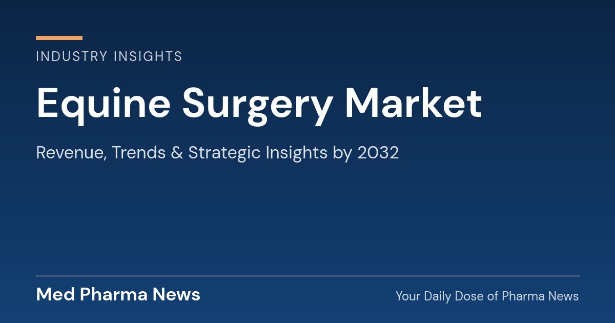 Equine Surgery Market Revenue, Trends, and Strategic Insights by 2032