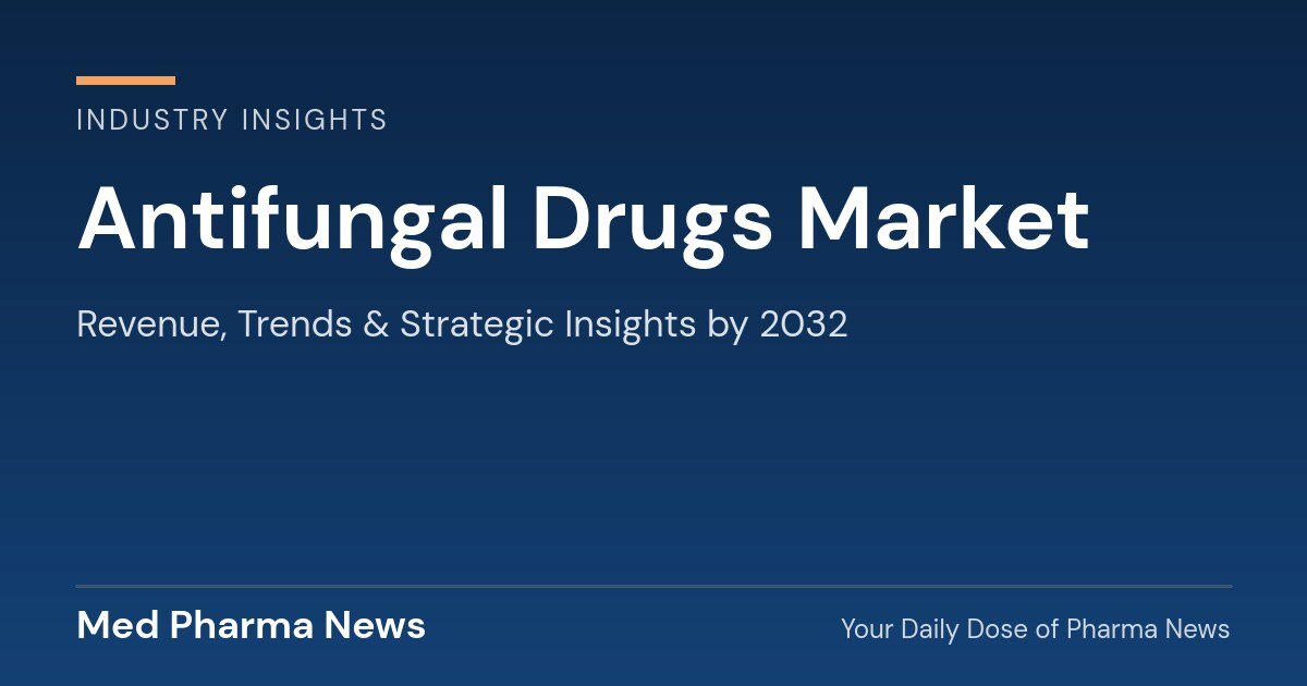 Antifungal Drugs Market Revenue, Trends, and Strategic Insights by 2032