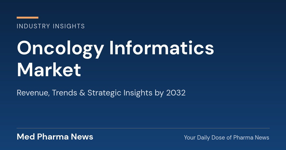 Oncology Informatics Market Revenue, Trends, and Strategic Insights by 2032