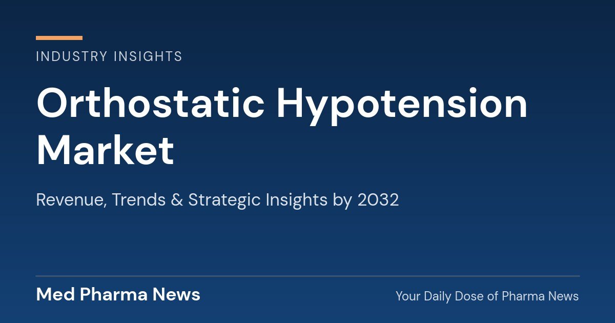 Orthostatic Hypotension Market Revenue, Trends, and Strategic Insights by 2032