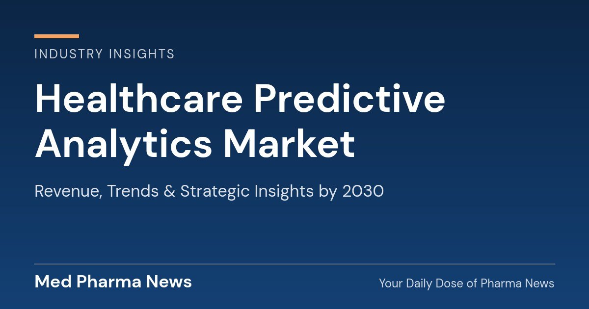 Healthcare Predictive Analytics Market Revenue, Trends, and Strategic Insights by 2030